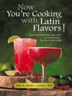 Now You’Re Cooking with Latin Flavors!: Good Food, Good Wine, Good Times, and Good Friends—The Best Life Has to Offer