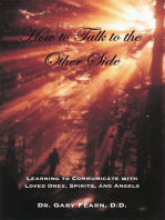 How to Talk to the Other Side: Learning How to Communicate with Loved Ones, Spirits and Angels