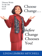 Choose Change...: Before Change Chooses You!