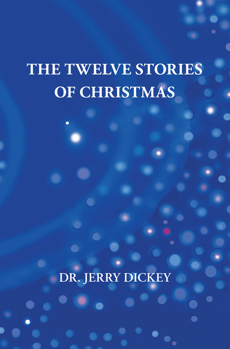 The Twelve Stories of Christmas by Dr. Jerry Dickey (Ebook) - Read free ...