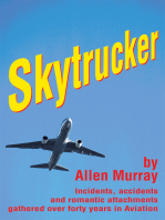 Skytrucker: Incidents, Accidents and Romantic Attachments Gathered over Forty Years in Aviation