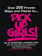 Over 200 Proven Ways and Places to Pick up Girls by an Average-Looking Guy: Over 100 Women Interviewed Tell How They Can Be Picked Up