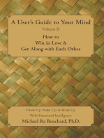 A User’S Guide to Your Mind Volume Ii How to Win in Love & Get Along with Each Other: Hook Up, Make Up, & Break up with Emotional Intelligence