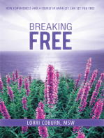 Breaking Free: How Forgiveness and a Course in Miracles Can Set You Free