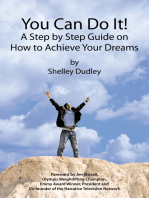 You Can Do It!: A Step by Step Guide on How to Achieve Your Dreams