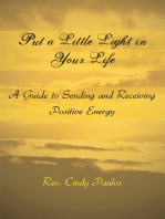 Put a Little Light in Your Life: A Guide to Sending and Receiving Positive Energy