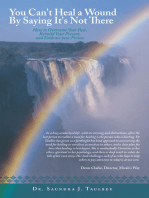 You Can't Heal a Wound by Saying It's Not There: How to Overcome Your Past, Rebuild Your Present, and Embrace Your Future