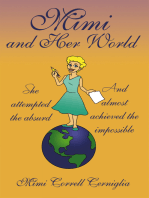 Mimi and Her World: She Attempted the Absurd - and Almost Achieved the Impossible.