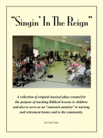 Singin' in the Reign: A Collection of Original Musical Plays Created for the Purpose of Teaching Biblical Lessons to Children and Also to Serve as an “Outreach Ministry” to Nursing and Retirement Homes and to the Community.