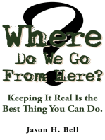 Where Do We Go from Here?: Keeping It Real Is the Best Thing You Can Do.