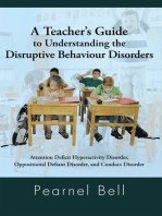 A Teacher’S Guide to Understanding the Disruptive Behaviour Disorders: Attention Deficit Hyperactivity Disorder, Oppositional Defiant Disorder, and Conduct Disorder