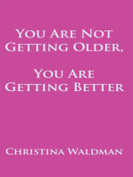 You Are Not Getting Older, You Are Getting Better