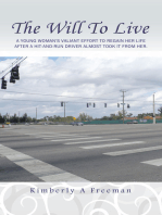 The Will To Live: A Young Woman's Valiant Effort to Regain Her Life After a Hit-And-Run Driver Almost Took It from Her.