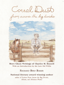 Corral Dust from Across the Big Divide: More Ghost Writings of Charles M. Russell.