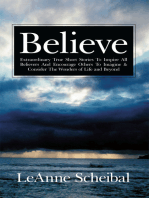 Believe: Extraordinary True Short Stories to Inspire All Believers and Encourage Others to Imagine & Consider the Wonders of Life and Beyond