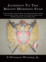 Journeys to the Bright Morning Star: In the Last Days, Divinely Chosen Men Will Be Awakened Revealing Communications, Visions, Dreams, and Revelations, Against Much Disbelief, Oppositions, and Worldly Clamor