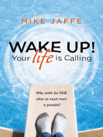 Wake Up! Your Life Is Calling: Why Settle for "Fine" When so Much More Is Possible?