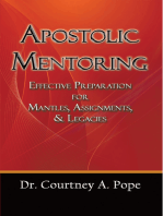 Apostolic Mentoring: Effective Preparation for Mantles, Assignments, & Legacies
