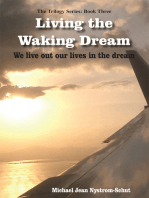 Living the Waking Dream: We Live out Our Lives in the Dream