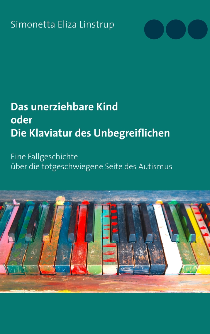 Das Unerziehbare Kind Oder Die Klaviatur Des Unbegreiflichen By