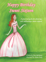 Happy Birthday Sweet Sixteen: A Practical Guide for Planning and Celebrating a Sweet Sixteen