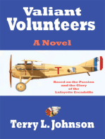 Valiant Volunteers: A Novel Based on the Passion and the Glory of the Lafayette Escadrille