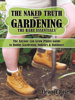 The Naked Truth About Gardening, the Bare Essentials: The Anyone Can Grow Plants Guide to Hobby Gardening Indoors & Outdoors