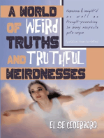 A World of Weird Truths and Truthful Weirdnesses