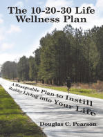 The 10-20-30 Life Wellness Plan: A Manageable Plan to Instill Healthy Living into Your Life