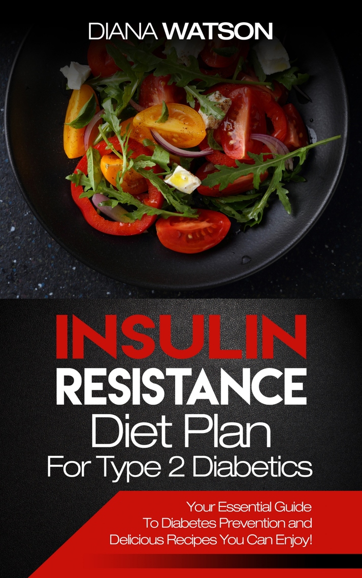 Insulin Resistance Diet Plan For Type 2 Diabetics by Diana Watson