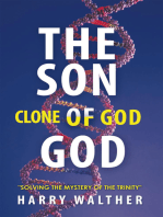 The Son of God, the Clone of God: Solving the Mystery of "The Trinity"