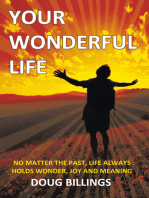 Your Wonderful Life: No Matter the Past, Life Always Holds Wonder, Joy and Meaning