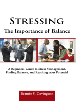 Stressing the Importance of Balance: A Beginners Guide to Stress Management, Finding Balance, and Reaching Your Potential