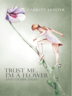 Trust Me, I'm a Flower: And Other Tales.