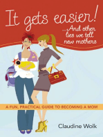 It Gets Easier! . . . And Other Lies We Tell New Mothers