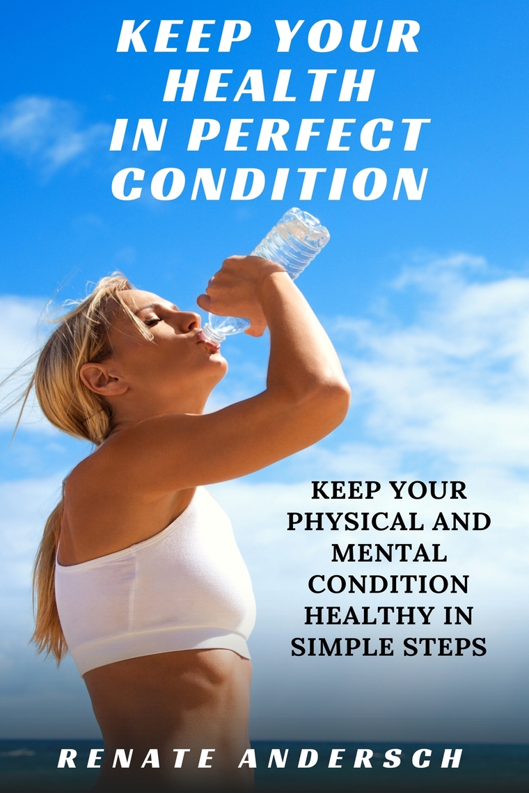 Keep Your Health in Perfect Condition: Keep your physical and mental ...