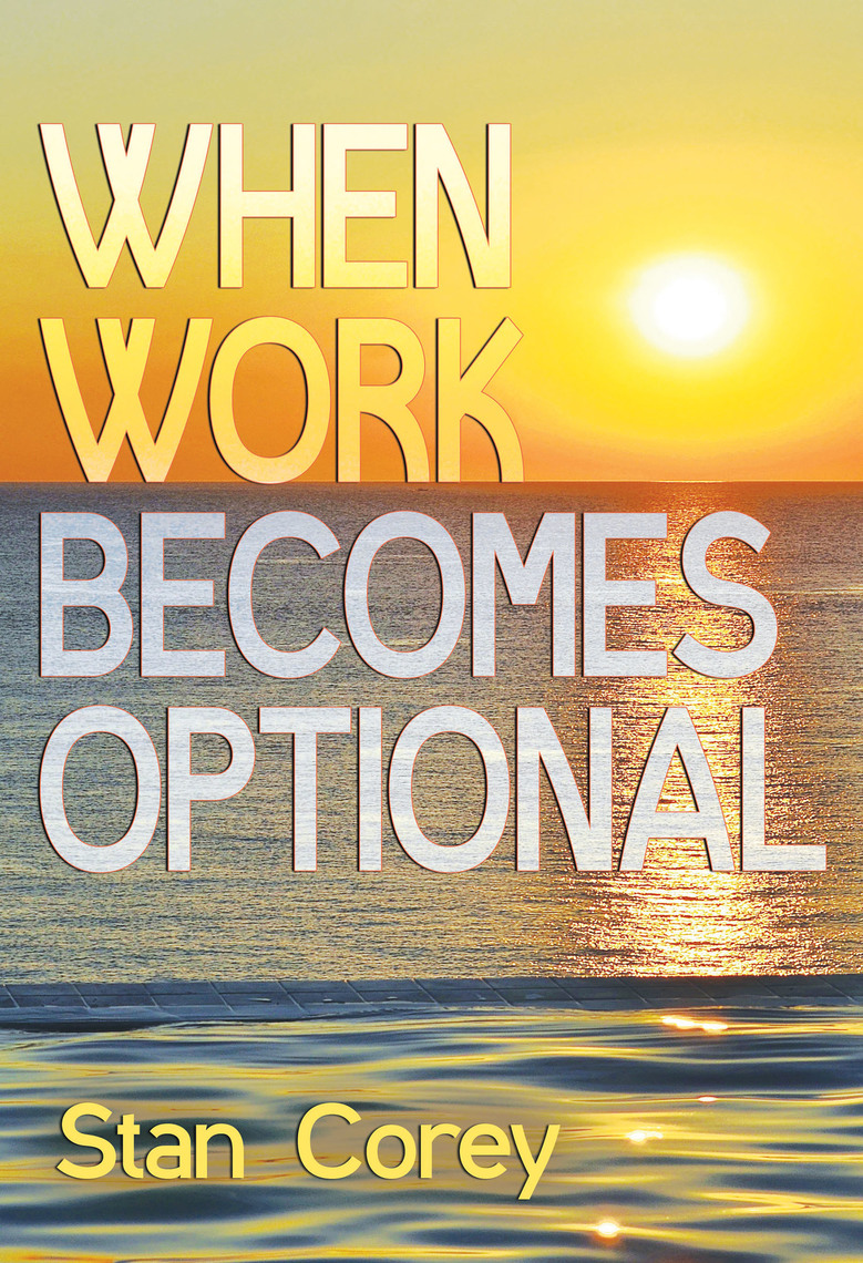 When Work Becomes Optional by Stan Corey (Ebook) - Read free for 30 days