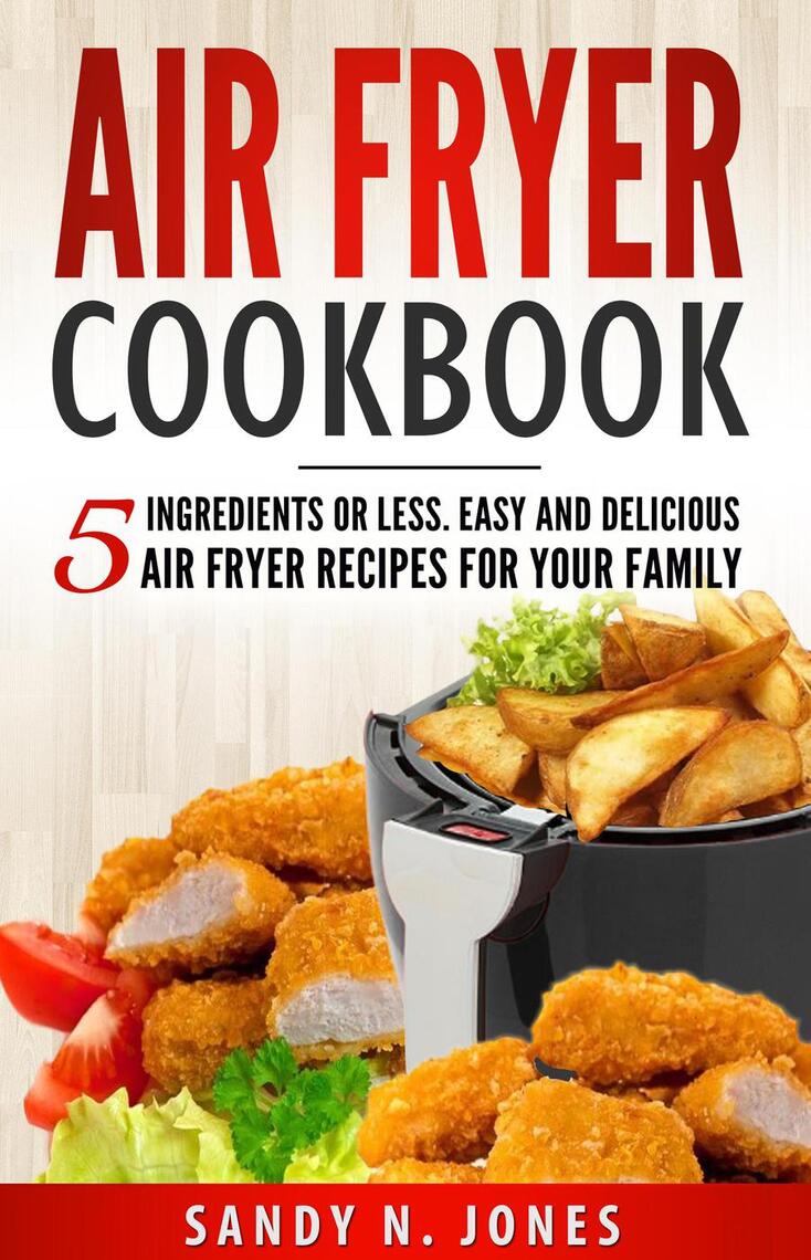 Lea Air Fryer Cookbook 5 Ingredients or Less. Easy and Delicious Air Fryer Recipes for Your