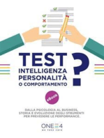 Test: intelligenza, personalità o comportamento?: Dalla psicologia al business storia e evoluzione degli strumenti per prevedere le performance.