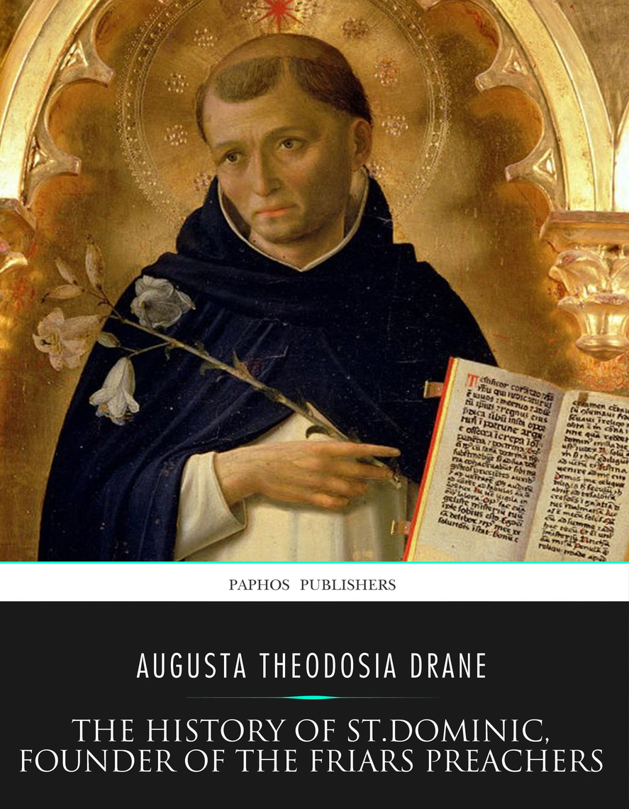 The History of St. Dominic, Founder of the Friars Preachers by Augusta ...
