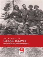 Cinque tulipani. Una storia di Resistenza veneta