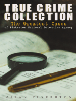 TRUE CRIME COLLECTION: The Greatest Cases of Pinkerton National Detective Agency: The Expressman and the Detective, The Somnambulist and the Detective, The Murderer and the Fortune Teller, Poisoner and the Detectives, Bucholz and the Detectives, Don Pedro and the Detectives…