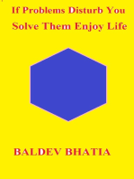 If Problems Disturb You: Solve Them Enjoy Life