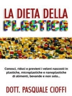 La Dieta della Plastica: Conosci, riduci e previeni i veleni nascosti in plastiche, microplastiche e nanoplastiche di alimenti, bevande e non solo...