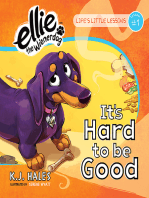 It's Hard to be Good (Ellie the Wienerdog series): Life's Little Lessons by Ellie the Wienerdog - Lesson #1