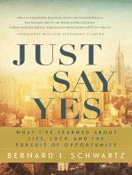 Just Say Yes: What I've learned About Life, Luck, and the Pursuit of Opportunity