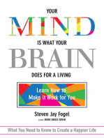 Your Mind Is What Your Brain Does for a Living: Learn How to Make It Work for You