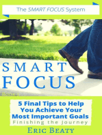 Smart Focus (Book 3): 5 Final Tips to Help You Achieve Your Most Important Goals: Finishing the Journey.: SMART FOCUS, #3