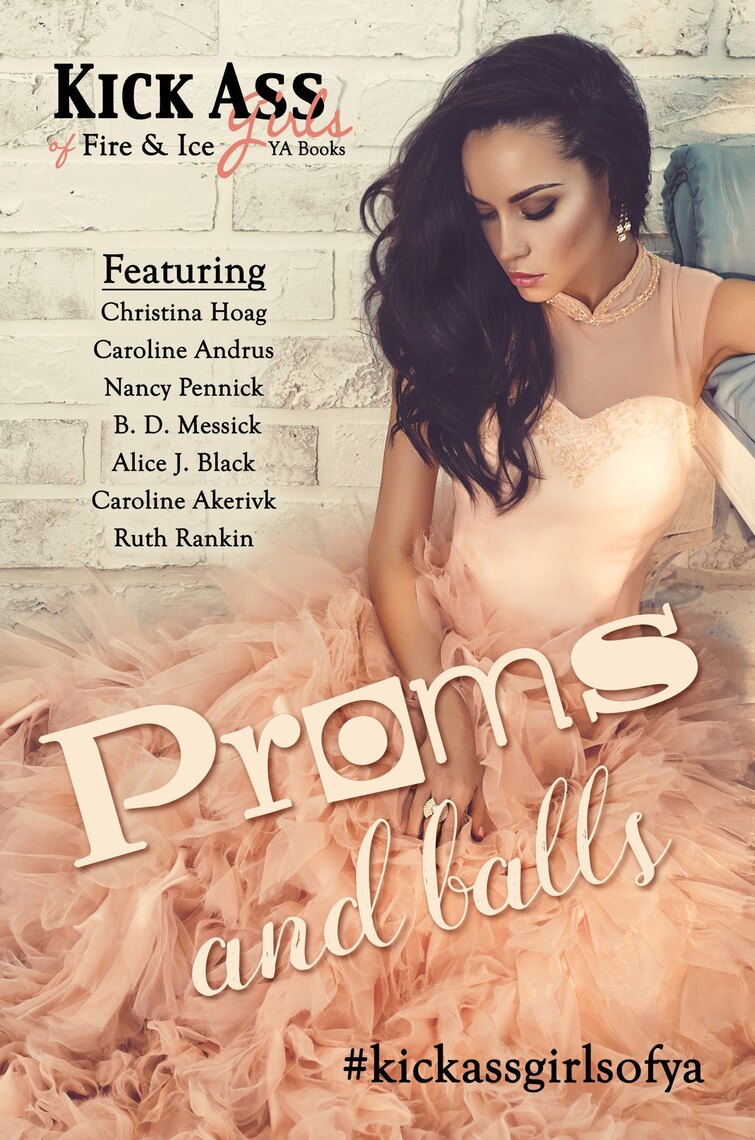 Proms and Balls A Kick Ass Girls of Fire and Ice Collection by Christina Hoag, Caroline Andrus, Nancy Pennick