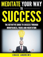 Meditate Your Way to Success: The Definitive Guide to Mindfulness, Focus and Meditation: Your Path to Success, #3